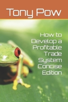 How to Develop a Profitable Trade System B08GV8ZZXX Book Cover
