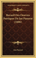 Recueil Des Oeuvres Poetiques De Ian Passerat (1606) 1104897334 Book Cover