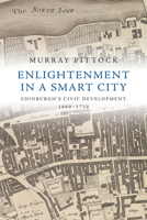 Enlightenment in a Smart City: Edinburgh's Civic Development, 1660 - 1750 1474416608 Book Cover