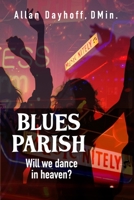 Blues Parish: Will We Dance in Heaven? 1387300601 Book Cover