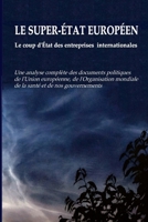 LE SUPER-ÉTAT EUROPÉEN - Le coup d'État des entreprises internationales: Une analyse complète des documents politiques de l'Union européenne, de ... et de nos gouvernements (French Edition) 9083660907 Book Cover