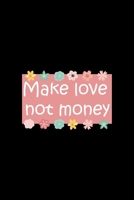 Make Love Not Money: All Purpose 6x9 Blank Lined Notebook Journal Way Better Than A Card Trendy Unique Gift Black Solid Rebelion 1704198801 Book Cover