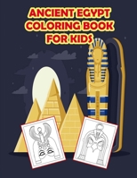 Ancient Egypt Coloring Book for Kids: Discover Life In Ancient Egypt Pharaohs, Pyramids, History, For Kids, Preschoolers, Over 75 Pages, Awesome Gift for Boys and Girls. B08R68BSTR Book Cover