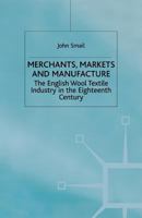 Merchants, Markets and Manufacture: The English Wool Textile Industry in the Eighteenth Century 134940473X Book Cover