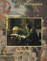 Vermeer: The Astronomer (One Hundred Paintings Series) 1553210123 Book Cover