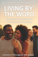 Living By The Word: Devotional Teaching Series on Christian Relationships (Living By The Word: Devotional Teachings on Christian Character, Christian ... Christian Living and The Coming King) B0FR6B1MTC Book Cover