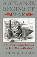 A Strange Engine of War: The "Winans" Steam Gun and the Civil War in Maryland 0982304927 Book Cover