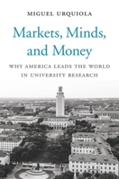 Markets, Minds, and Money : Why America Leads the World in University Research 0674244230 Book Cover
