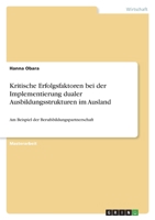 Kritische Erfolgsfaktoren bei der Implementierung dualer Ausbildungsstrukturen im Ausland: Am Beispiel der Berufsbildungspartnerschaft 3346472868 Book Cover