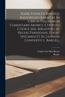 Rabbi Yapheth Ben Heli Bassorensis Karaïtae In Librum Psalmorum Comentarii Arabici, E Duplici Codice Mss. Bibliothecae Regiae Parisiensis, Edidit ... - Primary Source Edition 1018781463 Book Cover