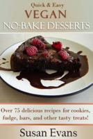 Quick & Easy Vegan No-Bake Desserts Cookbook: Over 75 delicious recipes for cookies, fudge, bars, and other tasty treats! 1532832230 Book Cover