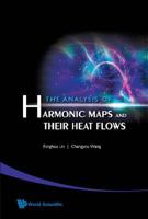 The Analysis of Harmonic Maps and Their Heat Flows 9812779523 Book Cover