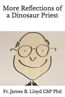 More Reflections of a Dinosaur Priest B0BQY4KPJF Book Cover