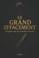 Le grand effacement: Enquête sur les mondes d’avant (French Edition) B0G6MMGDMN Book Cover