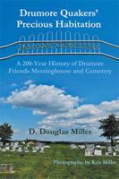 Drumore Quakers' Precious Habitation: A 200-Year History of Drumore Friends Meetinghouse and Cemetery 1514473666 Book Cover
