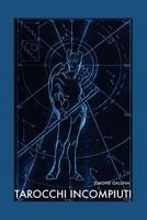 Incomplete Tarots: an unfinished set of cards 1545292760 Book Cover