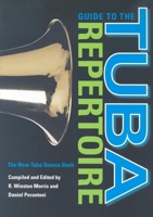 Guide to the Tuba Repertoire: The New Tuba Source Book (Indiana Repertoire Guides) 0253347637 Book Cover