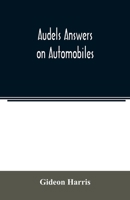 Audels answers on automobiles, for Relating to The Parts, operation, Care, Management, Road, Driving, Carburetters, Wiring, Timing, Ignition, Motor ... battery, electric vehicles, motor cycl 9354022308 Book Cover