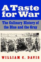 A Taste For War: The Culinary History of the Blue and the Gray 0811700186 Book Cover