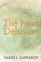 The Food Delusion: A Roadmap to a Better Understanding of Food, Body and Genes Interactions. 1470061554 Book Cover