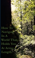 How To Navigate In A World That Holds You At Arms Length 1326600818 Book Cover