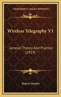 Wireless Telegraphy V1: General Theory And Practice 0548770840 Book Cover