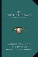 The End of the Game; A Novel 0548827591 Book Cover