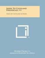 Index to Cleveland Periodicals, V1: Index of Cleveland Authors 1258649179 Book Cover