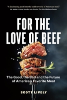 For the Love of Beef: The Good, the Bad and the Future of America’s Favorite Meat 1774580020 Book Cover