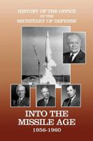 History of the Office of the Secretary of Defense, Volume IV: Into the Missile Age 1956-1960 1780394403 Book Cover