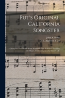 Put's Original California Songster: Giving in a Few Words What Would Occupy Volumes, Detailing the Hopes, Trials and Joys of a Miner's Life 101448281X Book Cover