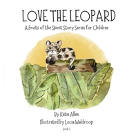 Love the Leopard: A Fruits of the Spirit Story for Children: Book 2 B0GNDV9HFM Book Cover