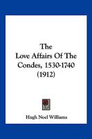 The Love-affairs of the Cond�s (1530-1740) 1149146567 Book Cover