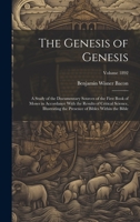 The Genesis of Genesis: A Study of the Documentary Sources of the First Book of Moses in Accordance With the Results of Critical Science, Illustrating ... of Bibles Within the Bible; Volume 1892 1021163023 Book Cover