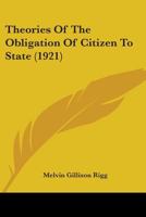 Theories Of The Obligation Of Citizen To State 0548870551 Book Cover