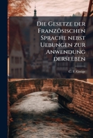 Die Gesetze Der Französischen Sprache Nebst Uebungen Zur Anwendung Derselben... 1247905985 Book Cover