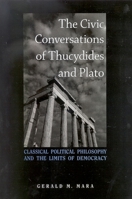 The Civic Conversations of Thucydides and Plato: Classical Political Philosophy and the Limits of Democracy 079147500X Book Cover