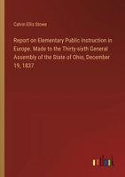 Report on Elementary Public Instruction in Europe. Made to the Thirty-sixth General Assembly of the State of Ohio, December 19, 1837 3385576962 Book Cover