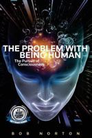 The Problem with being Human: the Pursuit of Consciousness 153990931X Book Cover