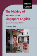 The Making of Vernacular Singapore English: System, Transfer, and Filter 110873166X Book Cover