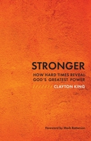Stronger: How Hard Times Reveal God's Greatest Power 0801016843 Book Cover