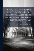 Vida, Y Martyrio Del Siervo De Dios Pedro Borguny Mallorquin, Martyrisado En Argel A Los 30 Agosto 1654 1286554985 Book Cover