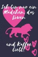 Ich bin nur ein Mädchen, das Löwen und Kaffee liebt!: Löwe Geschenk Frauen Liniertes Notizbuch oder Journal zum selber ausfüllen (German Edition) 1691851949 Book Cover