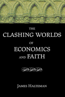 The Clashing Worlds of Economics and Faith 1556351704 Book Cover