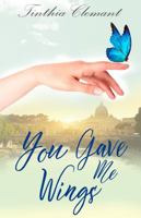 You Gave Me Wings: Book One in Isabella's Story 0997437138 Book Cover