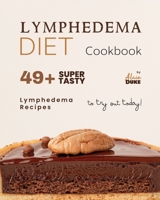 Lymphedema Diet Cookbook: 49+ Super Tasty Lymphedema Recipes to Try Out Today! B0CLJFQ13Y Book Cover