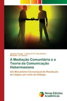 A Mediação Comunitária e a Teoria da Comunicação Habermasiana: Um Mecanismo Consensual de Resolução de Litígios por meio do Diálogo 6202177454 Book Cover
