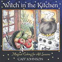 Witch in the Kitchen: Magical Cooking for All Seasons 0892819804 Book Cover