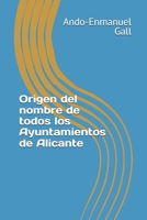 Origen del nombre de todos los Ayuntamientos de Alicante (Spanish Edition) B0GF78DC3Q Book Cover