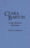 Clara Barton: In the Service of Humanity (Contributions in Women's Studies) 031328945X Book Cover